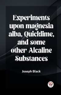 Experiments upon Magnesia Alba, Quicklime, and Some Other Alcaline Substances