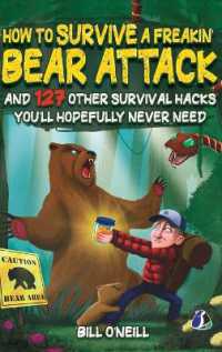 How to Survive a Freakin' Bear Attack: And 127 Other Survival Hacks You'll Hopefully Never Need