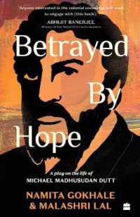 Betrayed by Hope : A Play on the Life of Michael Madhusudan Dutt