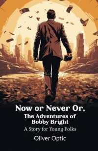 Now or Never Or, the Adventures of Bobby BrightA Story for Young Folks (Edition2024)