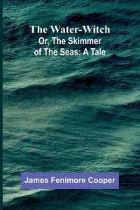 The Water-Witch; Or, the Skimmer of the Seas : A Tale