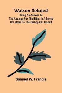 Watson Refuted; Being an Answer to the Apology for the Bible, in a Series of Letters to the Bishop of Llandaff