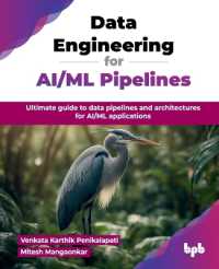 Data Engineering for AI/ML Pipelines : Ultimate guide to data pipelines and architectures for AI/ML applications
