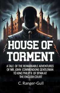House of TormentA Tale of the Remarkable Adventures of Mr. John Commendone Gentleman to King Philip Ii of Spain at the English Court (Edition2024)
