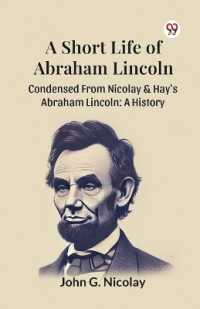 A Short Life of Abraham Lincoln Condensed from Nicolay & Hay's Abraham Lincoln: a History