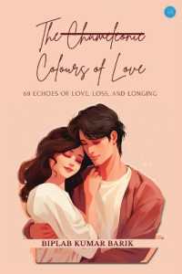 The Chameleonic Colours of Love 69 Echoes of Love, Loss, and Longing