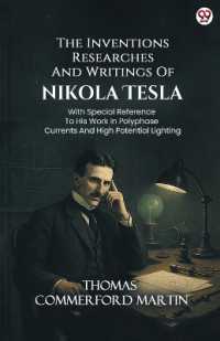 The Inventions Researches and Writings of Nikola TeslaWith Special Reference to His Work in Polyphase Currents and High Potential Lighting (Edition1)