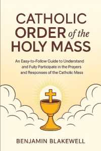 Catholic Order of the Holy Mass: An Easy-to-Follow Guide to Understand and Fully Participate in the Prayers and Responses of the Catholic Mass