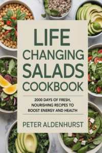Life Changing Salads Cookbook: 2000 Days of Fresh, Nourishing Recipes to Boost Energy and Health