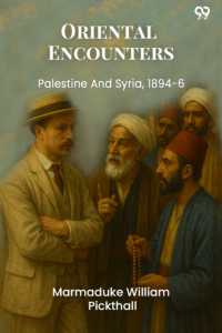 Oriental EncountersPalestine and Syria, 1894-6 (Edition1)