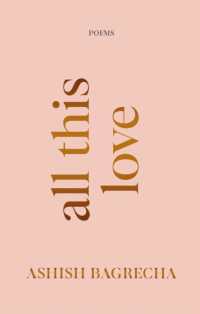 All This Love : Poems