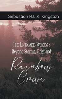 The Untamed Woods Beyond Storms, Grief and Rainbow Crowns