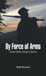 By Force of Arms : Armed Ethnic Groups in Burma