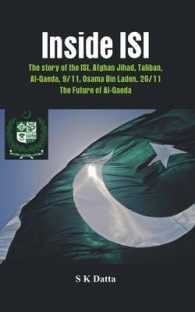 Inside ISI : The Story and Involvement of the ISI in Afghan Jihad, Taliban, Al-Qaeda, 9/11, Osama Bin Laden, 26/11 and the Future of Al-Qaeda