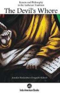 The Devil`s Whore: Reason and Philosophy in the Lutheran Tradition