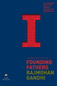 Understanding the Founding Fathers : An Enquiry into the Indian Republic's Beginnings