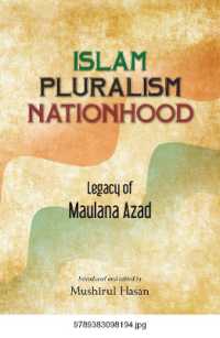Islam Pluralism Nationhood : Legacy of Maulana Azad