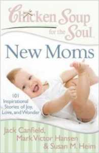 New Moms Chicken Soup for the Soul : 101 Inspirational Stories of Joy, Love and Wonder