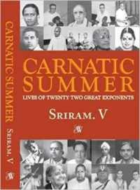 Carnatic Summer : Lives of Twenty Two Great Exponents: 1