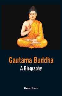 Gautama Buddha - a Biography