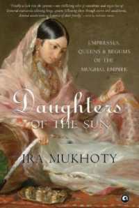 Daughters of the Sun : Empresses, Queens and Begums of the Mughal Empire
