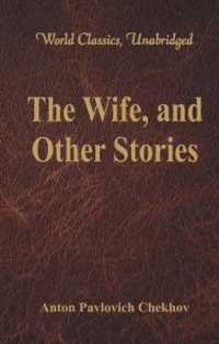 The Wife, and Other Stories : (World Classics, Unabridged)
