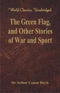 The Green Flag, and Other Stories of War and Sport