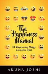 The Happiness Manual : 21 Ways to Stay Happy No Matter What