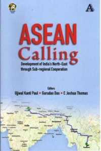 ASEAN Calling : Development of India's North-East through Sub-Regional Cooperation