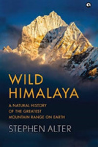 Wild Himalaya : A Natural History of Thegreatest Mountain Range on Earth