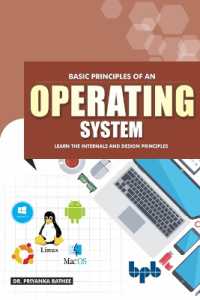 Basic Principles of an Operating System Learn the Internals and Design Principles