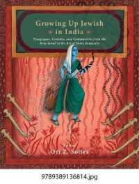 Growing Up Jewish in India: : Synagogues, Customs, and Communities from the Bene Israel to the Art of Siona Benjamin