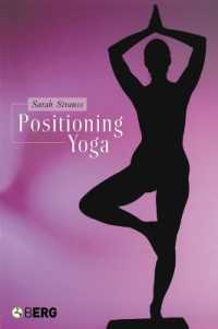 Positioning Yoga : Balancing Acts Across Cultures