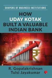 How Uday Kotak Built a Valuable Indian Bank : Shapers of Business Institutions