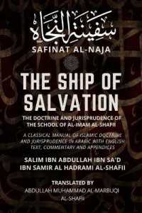 The Ship of Salvation (Safinat al-Naja) - the Doctrine and Jurisprudence of the School of al-Imam al-Shafii : A classical manual of Islamic doctrine and jurisprudence in Arabic with English Text, commentary and appendices