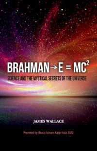 Brahman→E = MC² (Science and the Mystical Secrets of the Universe)