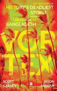 The Vortex : The True Story of History's Deadliest Storm and the Liberation of Bangladesh