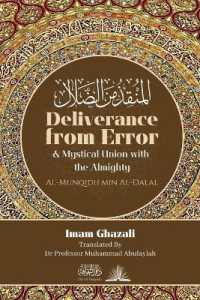 Deliverance from Error & Mystical Union with the Almighty : Al-Munqidh Min Al-Dalal