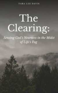 The Clearing: Sensing God's Nearness in the Midst of Life's Fog