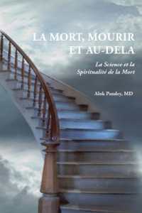 LA MORT, MOURIR ET AU-DELA - La Science et la Spiritualité de la Mort