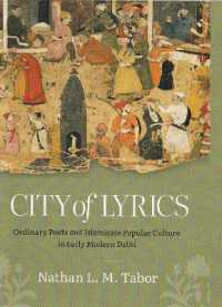 City of Lyrics : Ordinary Poets and Islamicate Popular Culture in Early Modern Delhi