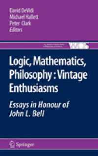 ジョン・Ｌ・ベル記念論文集<br>Logic, Mathematics, Philosophy, Vintage Enthusiasms : Essays in Honour of John L. Bell (The Western Ontario Series in Philosophy of Science)