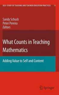 数学教育で大事なこと：自己と教科内容への価値付与<br>What Counts in Teaching Mathematics : Adding Value to Self and Content (Self Study of Teaching and Teacher Education Practices) 〈Vol. 11〉