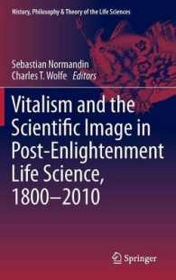 啓蒙思潮以後の生命科学における生気論と科学的イメージ1800-2010年<br>Vitalism and the Scientific Image in Post-Enlightenment Life Science, 1800-2010 (History, Philosophy and Theory of the Life Sciences) 〈Vol. 2〉