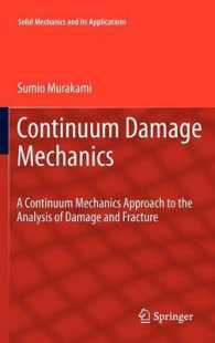 Continuum Damage Mechanics : A Continuum Mechanics Approach to the Analysis of Damage and Fracture (Solid Mechanics and Its Applications) 〈Vol. 185〉