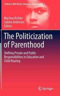 親であることの政治化<br>The Politicization of Parenthood : Shifting Private and Public Responsibilities in Education and Child Rearing (Children's Well-Being : Indicators and Research) 〈Vol. 5〉