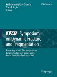 IUTAM Symposium on Dynamic Fracture and Fragmentation : Proceedings of the IUTAM Symposium on Dynamic Fracture and Fragmentation, Austin, Texas, USA, March 8-13, 2009 (Iutam Bookseries) （2010）