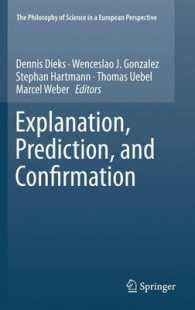 Explanation, Prediction, and Confirmation (The Philosophy of Science in a European Perspective) （2011）