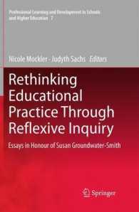 Rethinking Educational Practice through Reflexive Inquiry : Essays in Honour of Susan Groundwater-Smith (Professional Learning and Development in Schools and Higher Education) （2011）