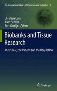 Biobanks and Tissue Research : The Public, the Patient and the Regulation (The International Library of Ethics, Law and Technology) （2011）